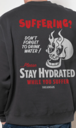 Stay Hydrated While You Suffer Sweatshirt GRAY