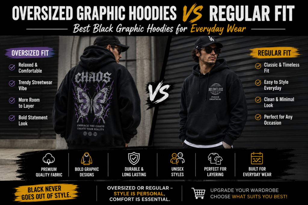 Oversized Graphic Hoodies vs Regular Fit Best Black Hoodies for Everyday